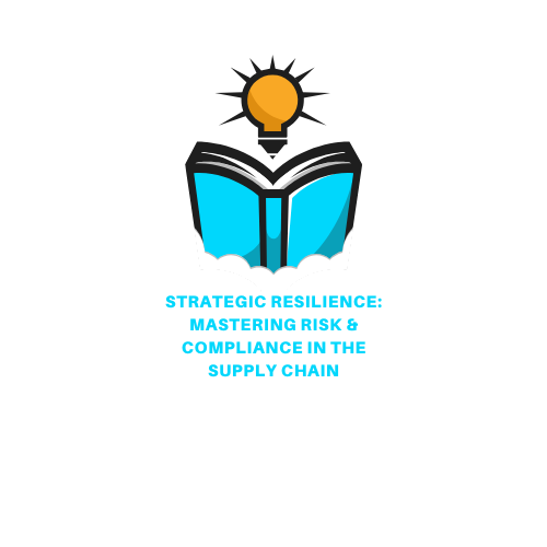 Strategic Resilience: Mastering Risk & Compliance in the Supply Chain